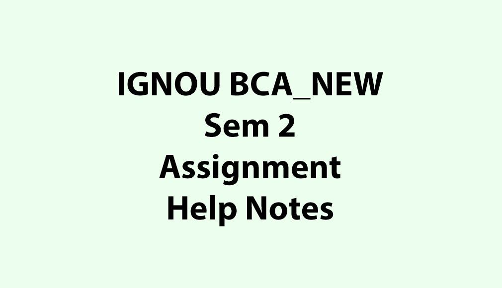 IGNOU BCA_NEW, OL Semester 2 Assignment Help Notes - PDF Download