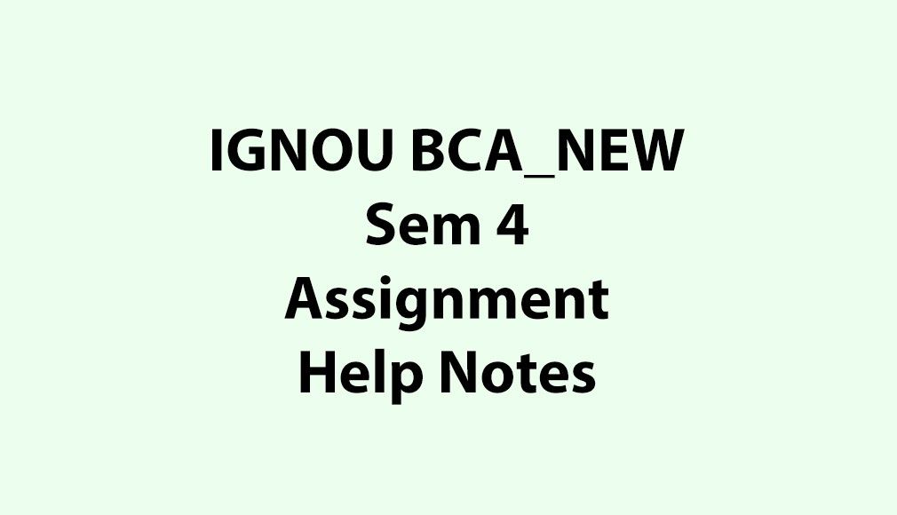 IGNOU BCA_NEW, OL Semester 4 Assignment Help Notes - PDF Download