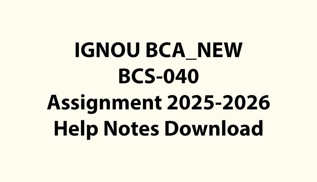 IGNOU BCA_NEW, OL BCS-040 Assignment Jul 2025 Jan 2026 PDF Download