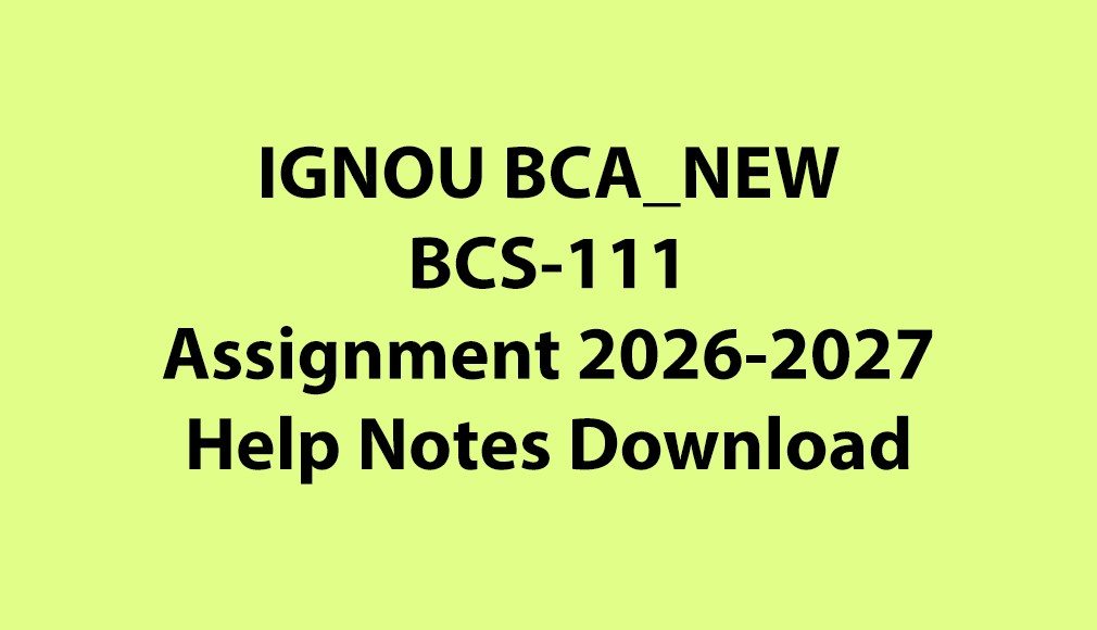 IGNOU BCA NEW, OL BCS-111 Assignment Notes Jul 2026 Jan 2027 PDF Download