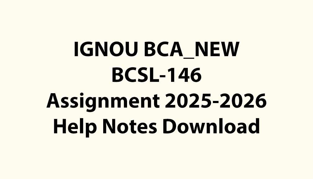 IGNOU BCA_NEW, OL BCSL-146 Java Lab Assignment Jul 2025 Jan 2026 PDF Download