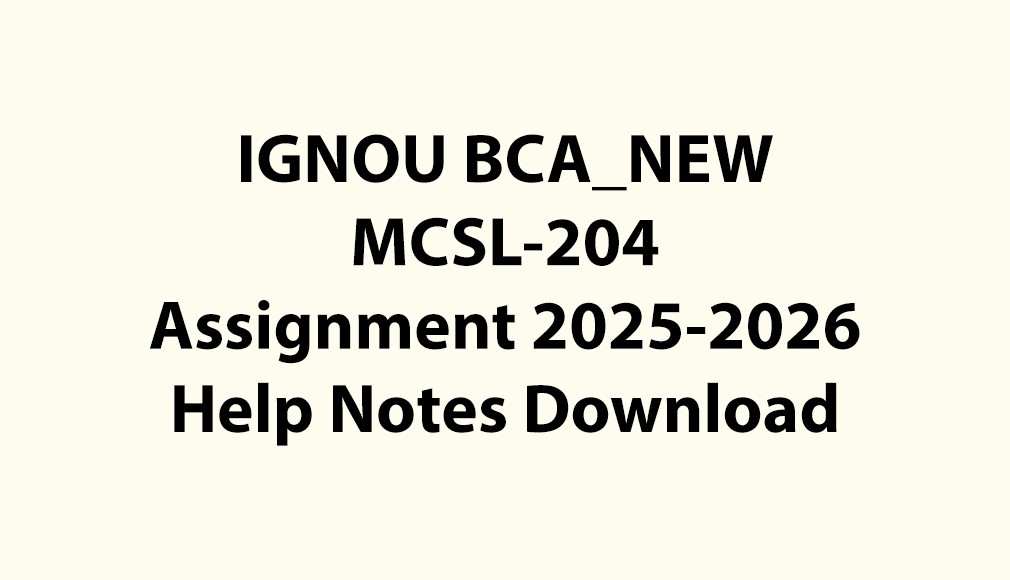 IGNOU BCA_NEW, OL MCSL-204 Assignment Jul 2025 Jan 2026 PDF Download