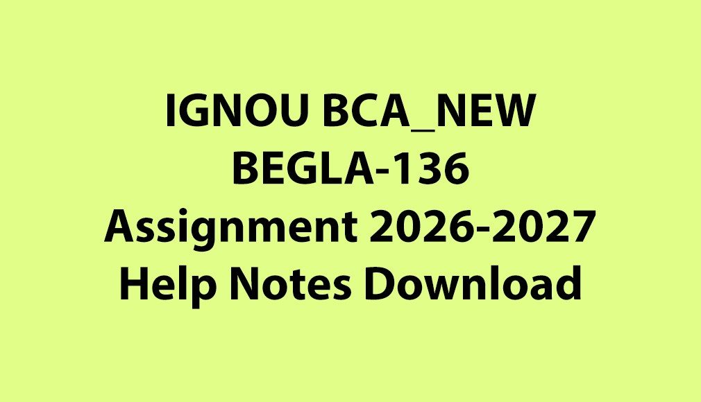 IGNOU BCA_NEW, OL BEGLA-136 Assignment Notes Jul 2026 Jan 2027 PDF Download
