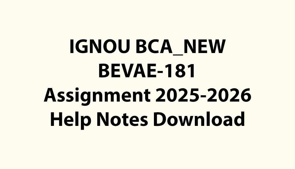 IGNOU BCA_NEW, OL BEVAE-181 Assignment Notes Jul 2025 Jan 2026 PDF Download
