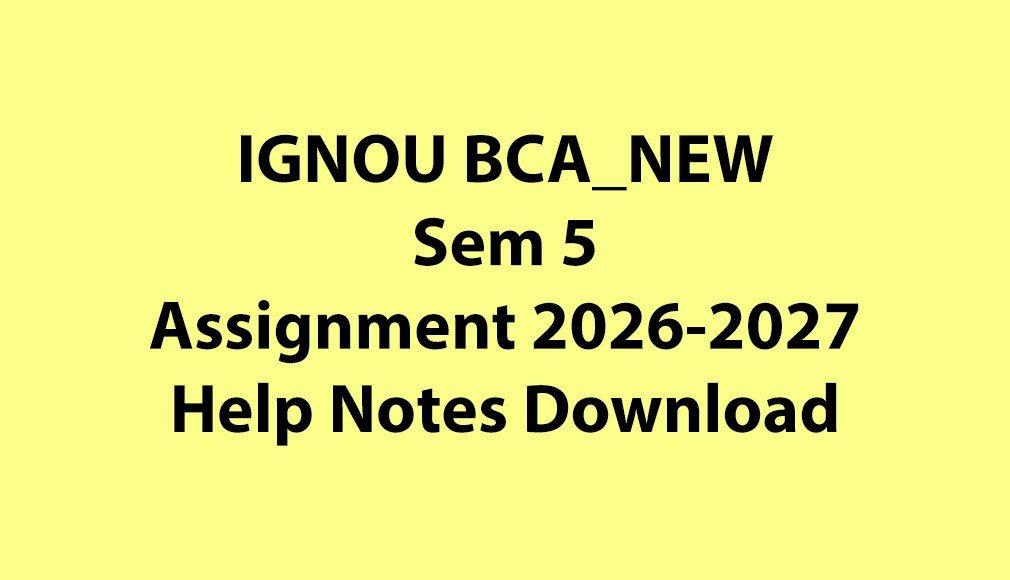 IGNOU BCA_NEW, OL Semester 5 All Assignments Jul 2026 Jan 2027 Download