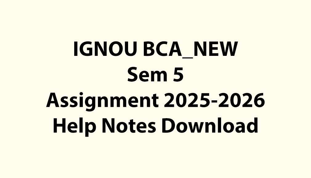 IGNOU BCA_NEW, OL Semester 5 All Assignments Jul 2025 Jan 2026 Download