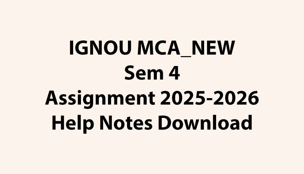 IGNOU MCA_NEW, OL Semester 4 All Assignments Jul 2025 Jan 2026 Download
