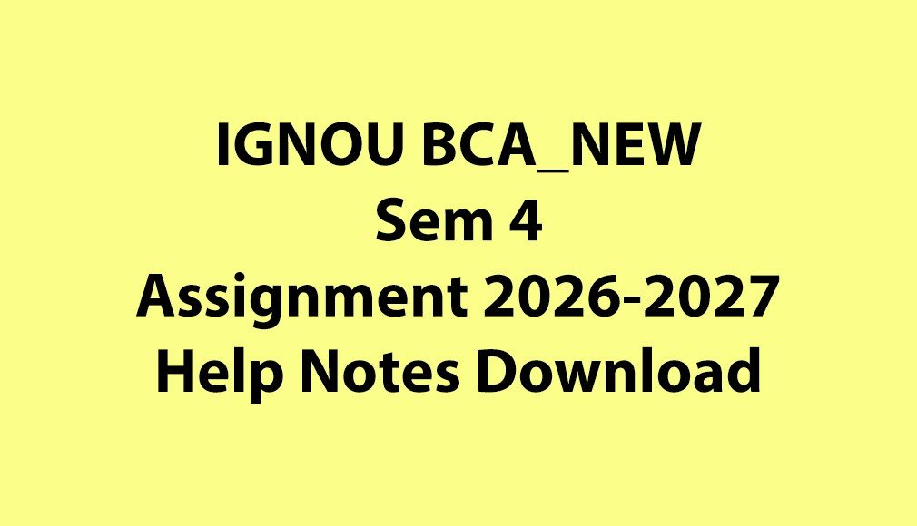 IGNOU BCA_NEW, OL Semester 4 All Assignments Jul 2026 Jan 2027 Download