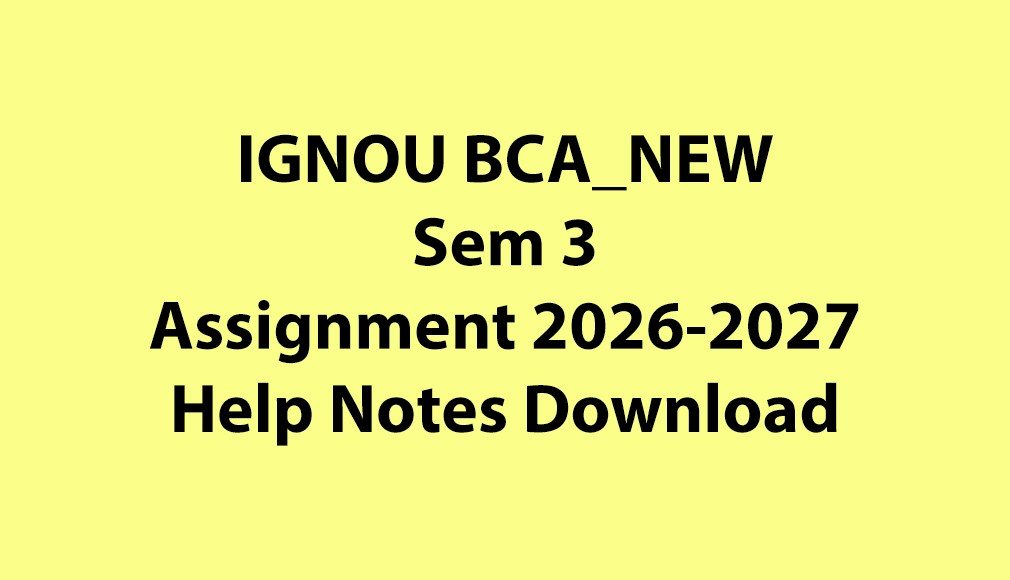 IGNOU BCA_NEW, OL Semester 3 All Assignments Jul 2026 Jan 2027 Download