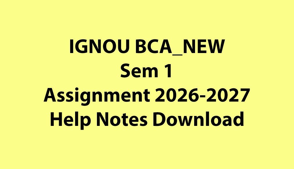 IGNOU BCA_NEW, OL Semester 1 All Assignments Jul 2026 Jan 2027 Download