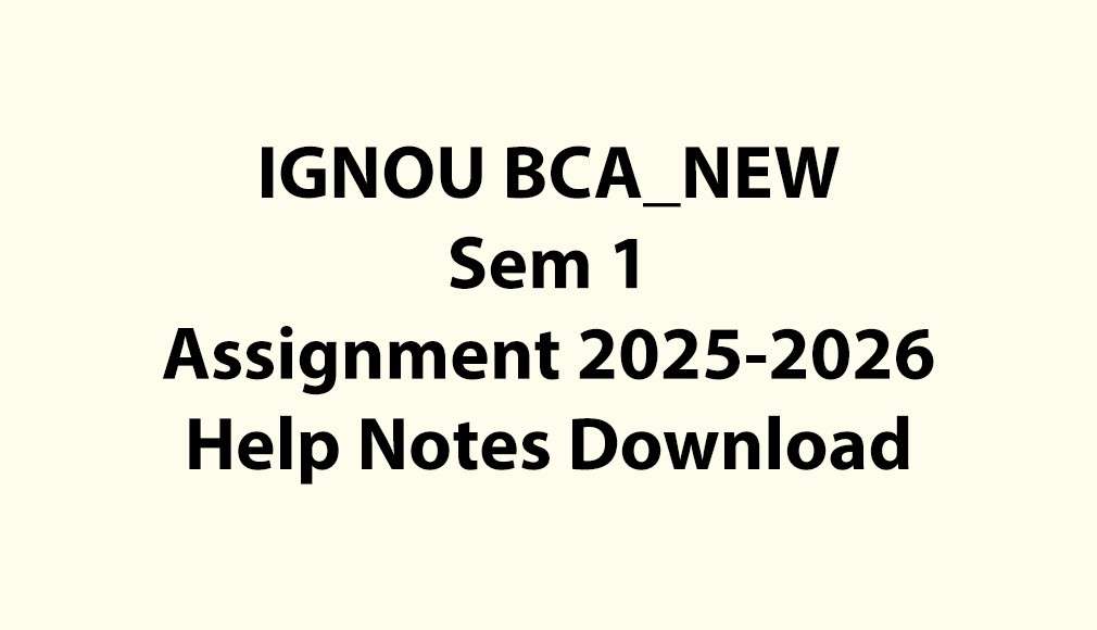 IGNOU BCA_NEW, OL Semester 1 All Assignments Jul 2025 Jan 2026 Download