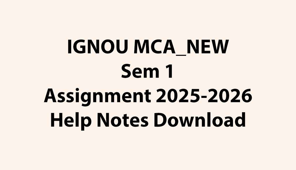 IGNOU MCA_NEW, OL Semester 1 All Assignments Jul 2025 Jan 2026 Download