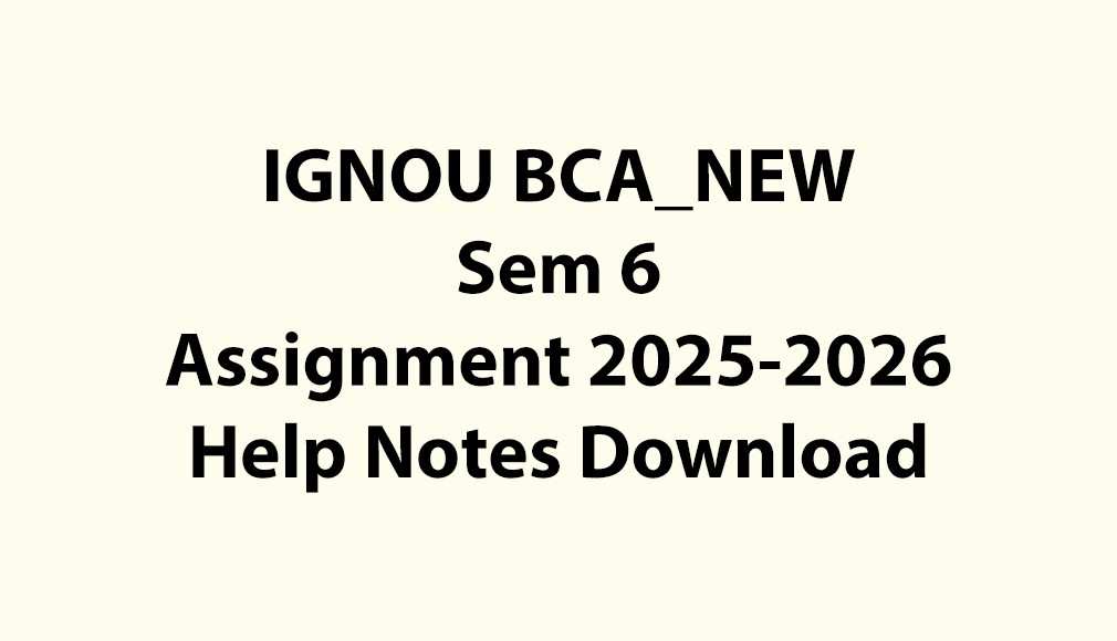 IGNOU BCA_NEW, OL Semester 6 All Assignments Jul 2025 Jan 2026 Download